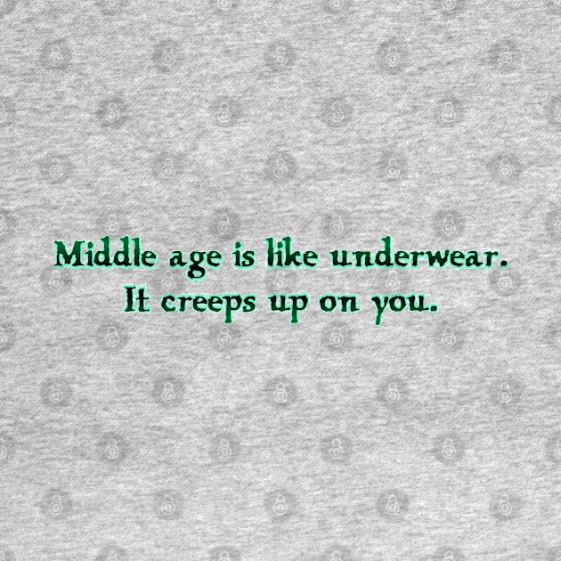 Middle Age is like Underwear by SnarkCentral